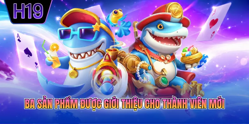Ba sản phẩm được giới thiệu cho thành viên mới