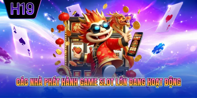 Các nhà phát hành game slot lớn đang hoạt động