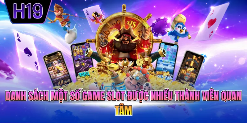Danh sách một số game slot được nhiều thành viên quan tâm