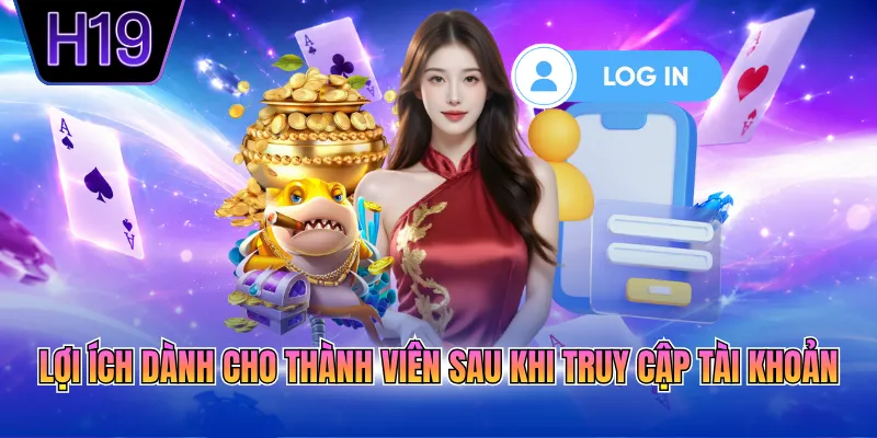 Lợi ích dành cho thành viên sau khi truy cập tài khoản