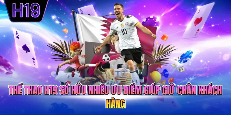 Thể thao H19 sở hữu nhiều ưu điểm giúp giữ chân khách hàng