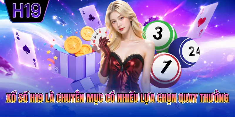 Xổ số H19 là chuyên mục có nhiều lựa chọn quay thưởng